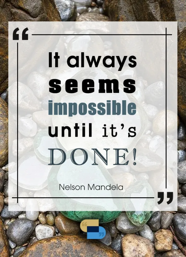 It always seems impossible until it's done
